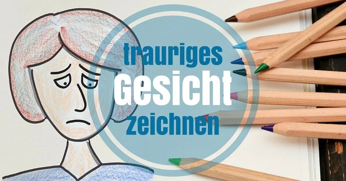 Trauriges Gesicht zeichnen, Emotionen zeichnen, Trauer ausdrücken