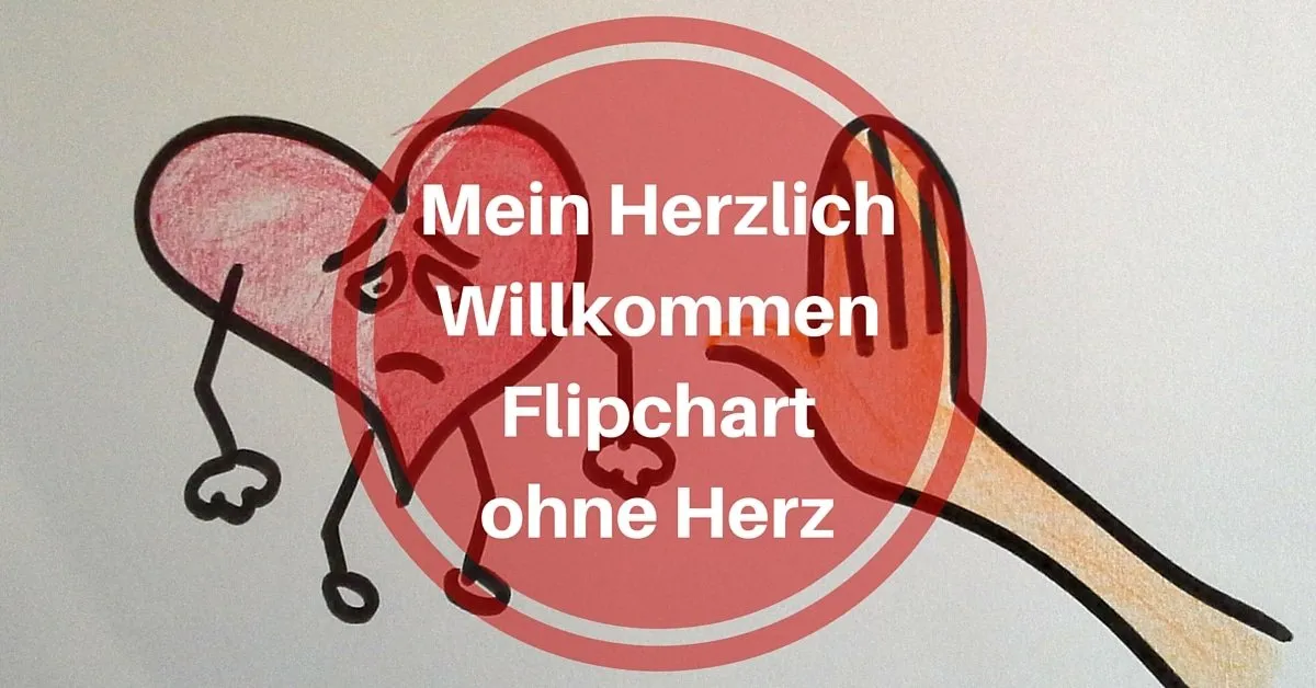 Nein, kein Herz auf Herzlich Willkommen Flipchart! 6